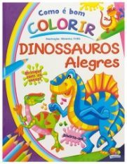 Livro Como é bom colorir Dinossauros Alegres